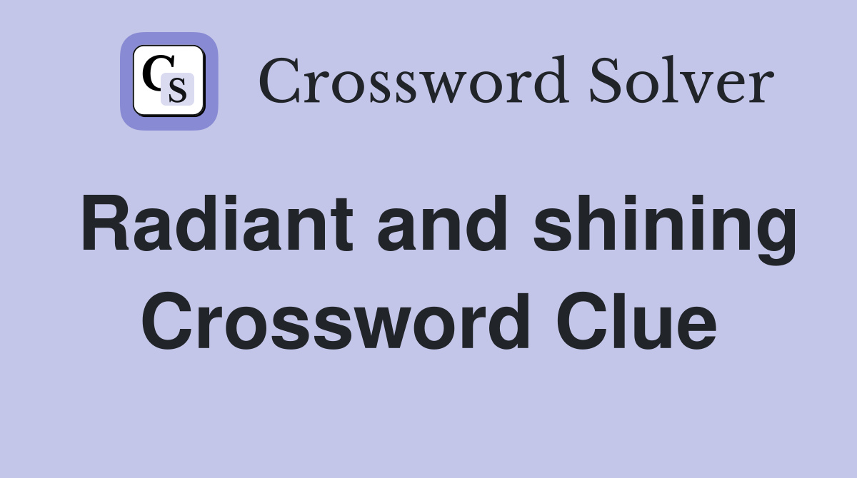 Radiant and shining Crossword Clue Answers Crossword Solver